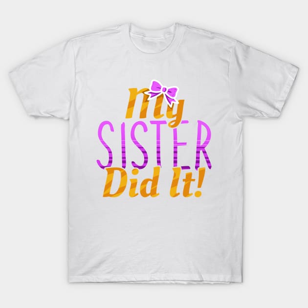 My Sister Did It Funny Siblings T-Shirt by PhantomDesign